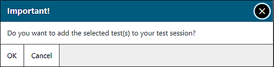 Test Addition message box reading 'Important! Do you want to add the selected test(s) to your test session?' and OK and Cancel selection option.