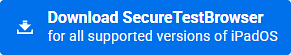 Download SecureTestBrowser for iPadOS button.