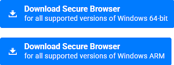 Download Secure Browser for all supported versions of Windows 64-bit and Windows ARM buttons.